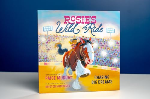 Rosie's Wild Ride: Chasing Big Rodeo Dreams (Rosie the Horse)